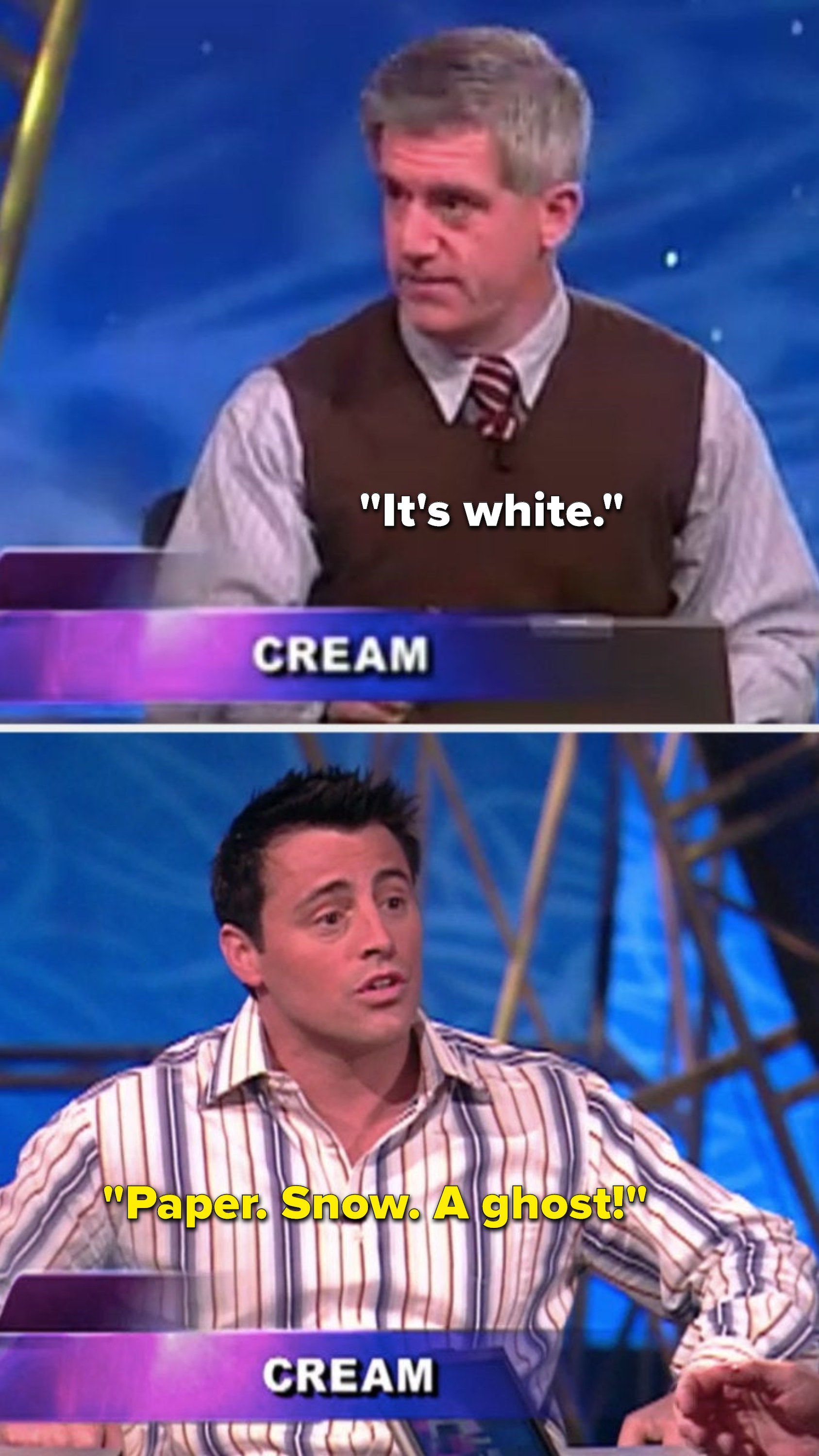 The word is cream, Joey&#x27;s partner says, &quot;It&#x27;s white&quot; and Joey says, &quot;Paper, snow, a ghost&quot;