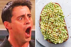 On the left, Joey from "Friends" opening his mouth in shock, and on the right, a piece of avocado toast