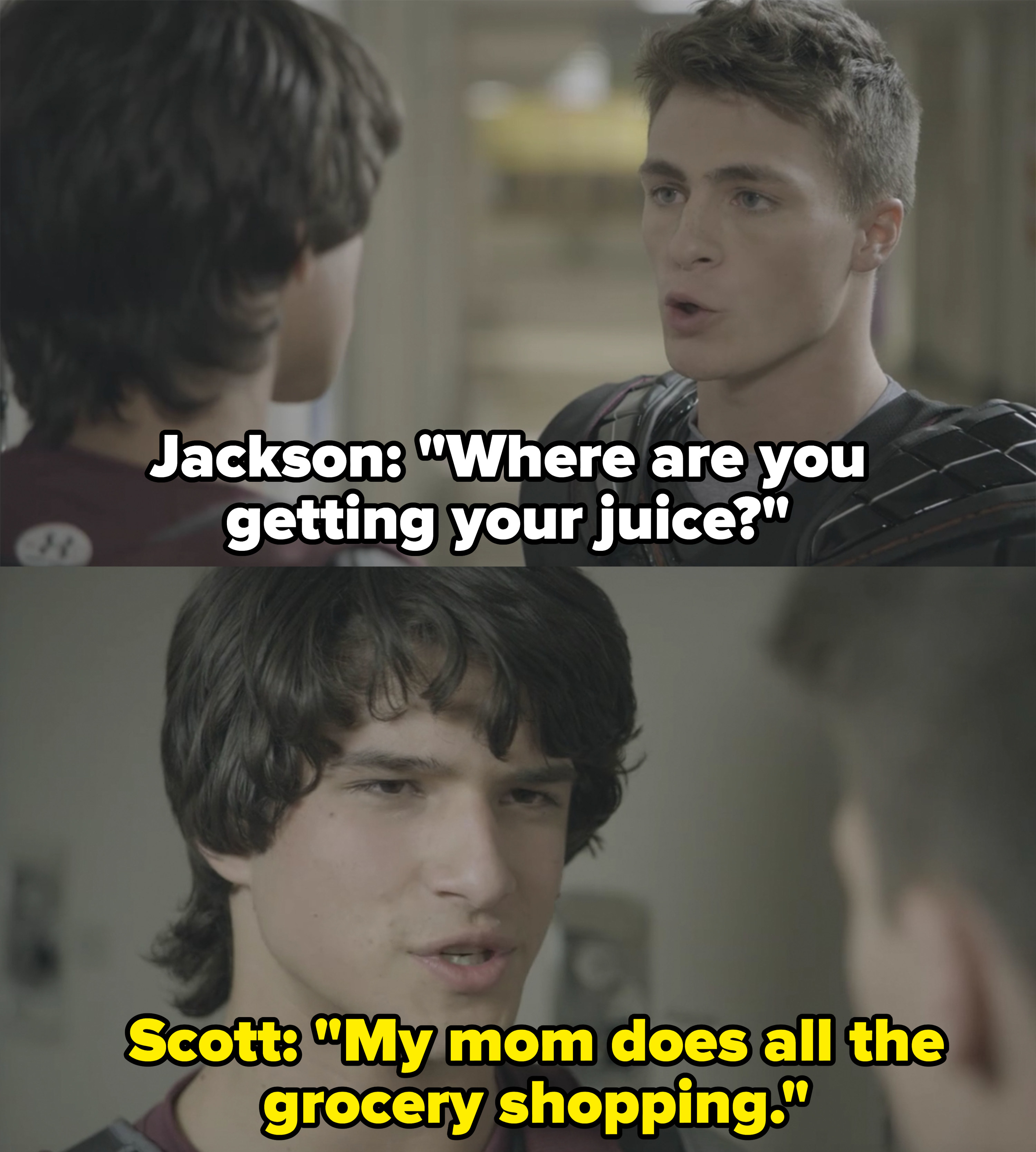 Jackson asks Scott where he&#x27;s getting his &quot;juice,&quot; Scott replies, &quot;My mom does all the grocery shopping&quot;
