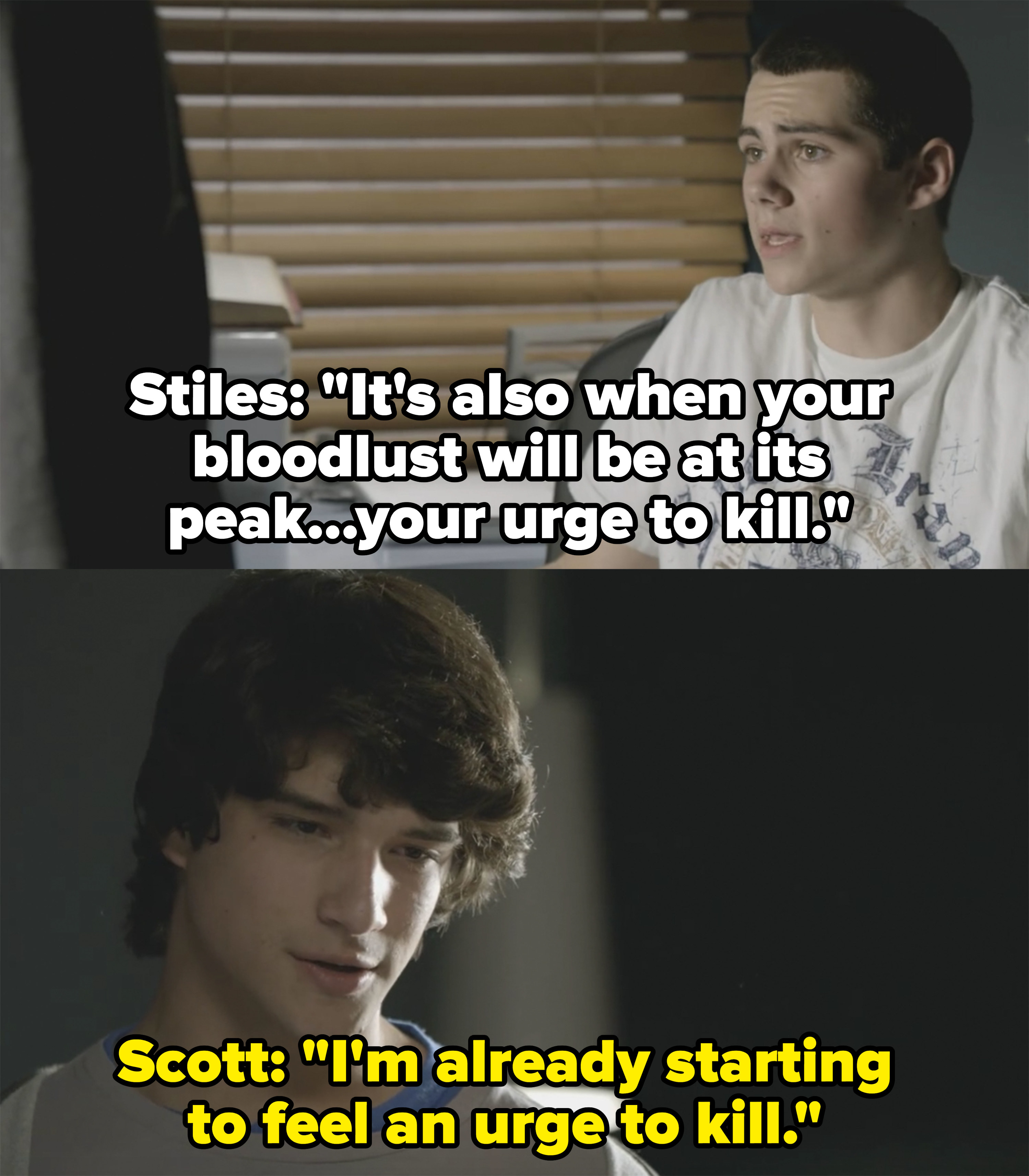 Stiles says Scott will feel an urge to kill and Scott sarcastically replies, &quot;I&#x27;m already starting to feel an urge to kill&quot;