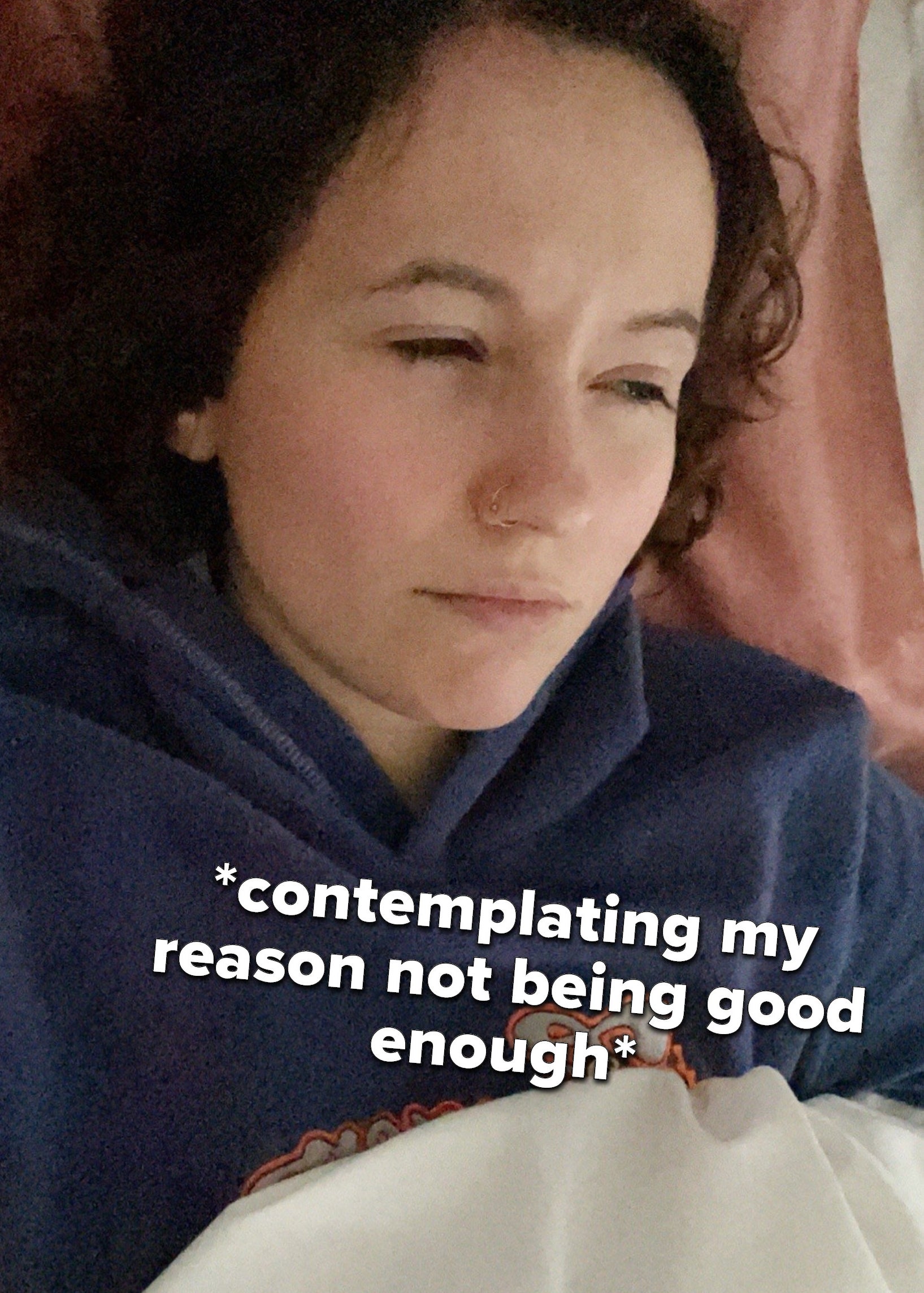 Person in bed with the text &quot;contemplating my reason not being good enough&quot;