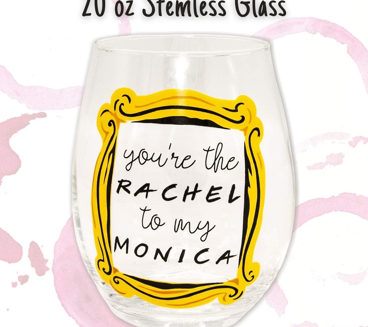 stemless wine glass that says you&#x27;re the rachel to my monica