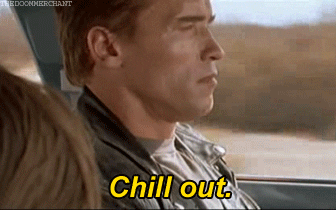 A gif of Arnold Schwarzenegger from Terminator 2 saying chill out