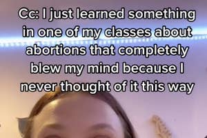 Screenshot of a TikTok and girl saying she learned something about abortion that blew her mind.