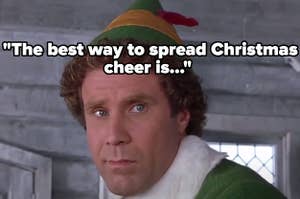 "Elf" with the quote "The best way to spread Christmas cheer is..."