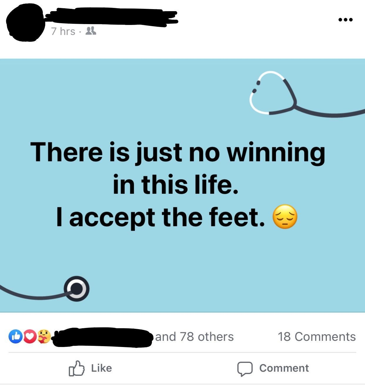 facebook post of someone saying there is just no winning in this life i accept the feet