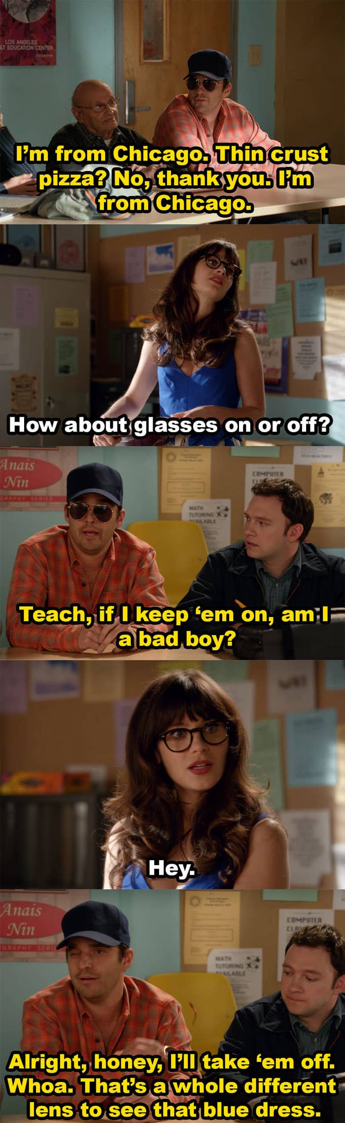Nick, as Julius, says he's from Chicago. Jess tells him to take his glasses off and he asks if he keeps them on, is he a bad boy? Jess says "hey" and so he takes them off, but says it's a whole new lens to see Jess's dress in