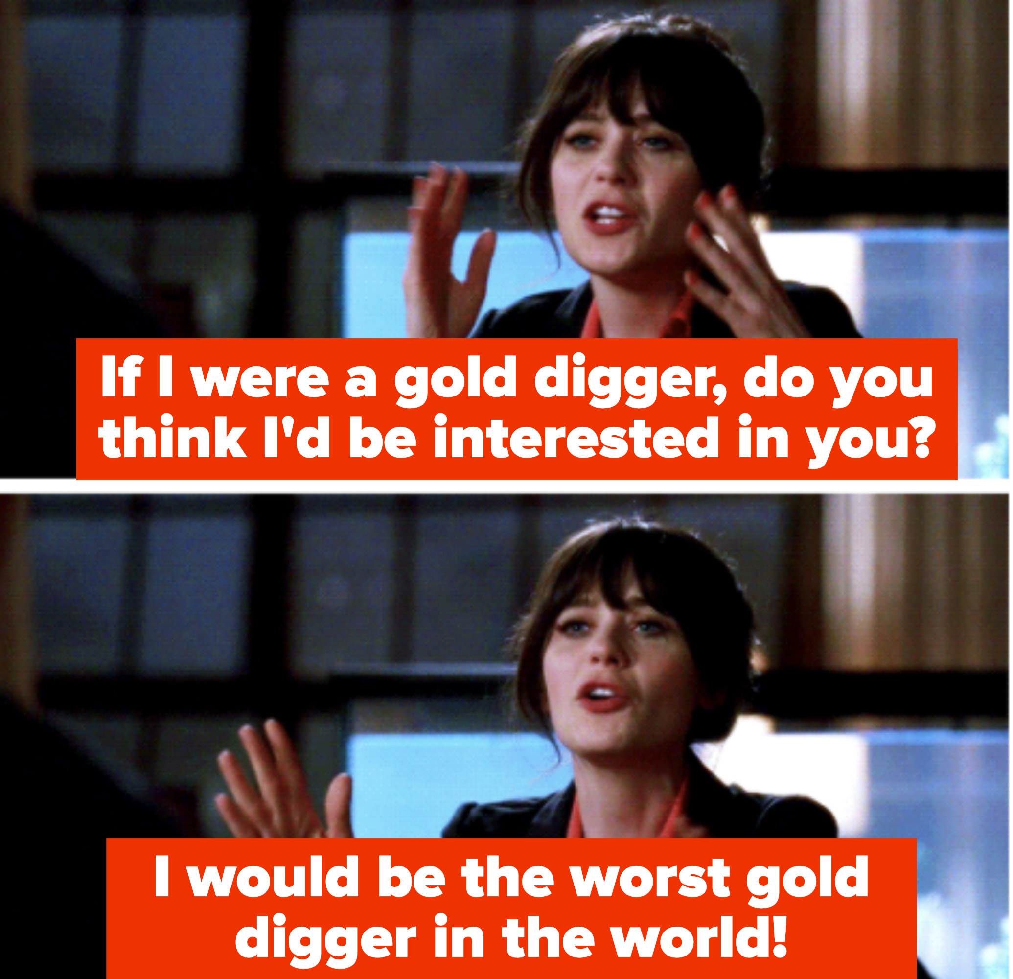 Jess says, &quot;If I were a gold digger, do you think I&#x27;d be interested in you? I would be the worst gold digger in the world!&quot;