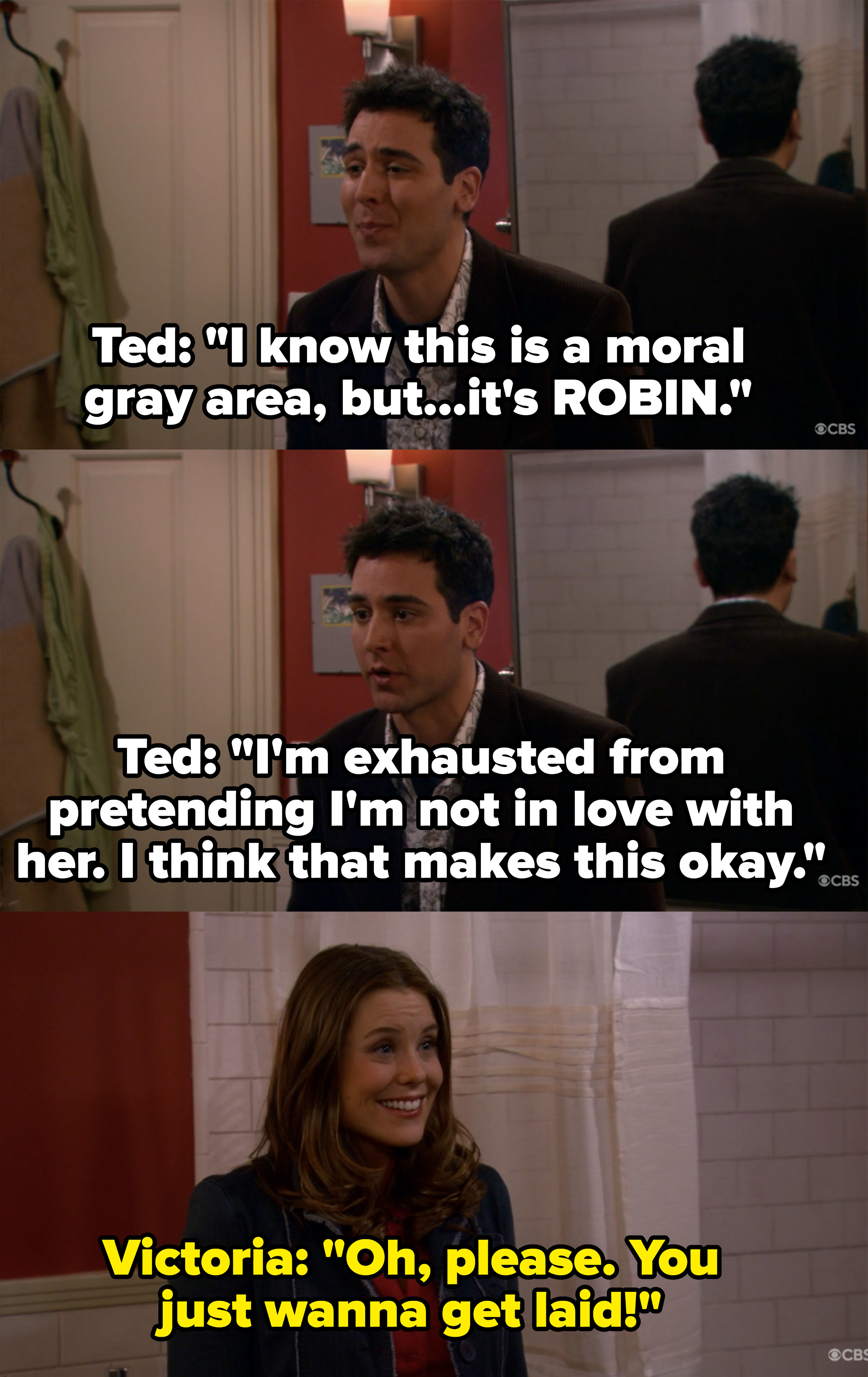 Ted says it&#x27;s a moral gray area to not wait to sleep with Robin until after he break ups with Victoria, but he&#x27;s in love with Robin so it&#x27;s okay