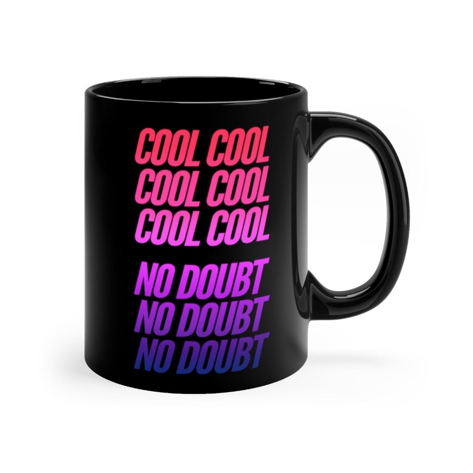 A black mug that says &quot;cool, cool, cool, no doubt, no doubt, no doubt&quot; in ombre text