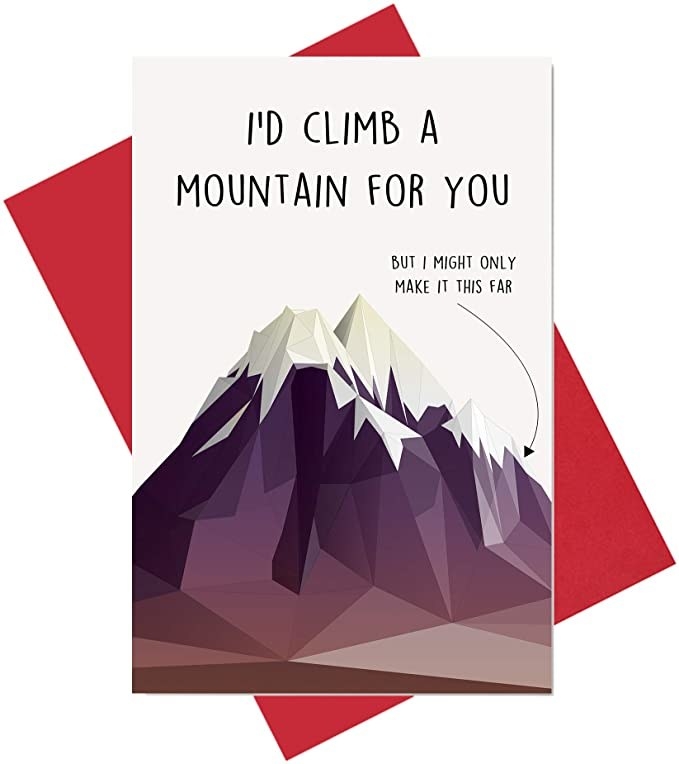 A card with a cartoon drawing of a mountain that says &quot;I&#x27;d climb a mountain for you, but I might only make it this far,&quot; with an arrow pointing to the middle of the mountain