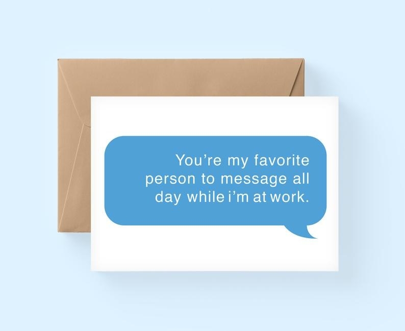 A white card with a blue text message-style bubble that says "You're my favorite person to message all day while I'm at work" in white