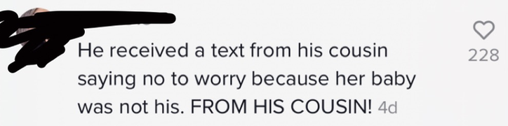 Comment saying, &quot;He received a text from his cousin saying not to worry because her baby wasn&#x27;t his.&quot;
