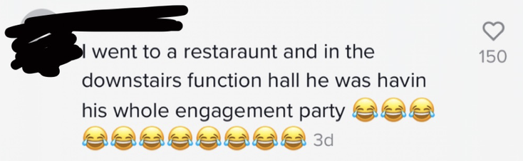 Comment saying, &quot;I went to a restaurant and he was having a whole engagement party.&quot;