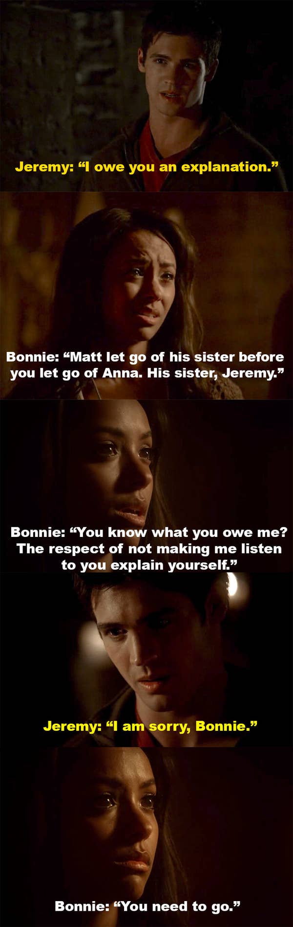 Jeremy says he owes Bonnie an explanation, but Bonnie won&#x27;t let him explain. She says Matt let go of his sister before Jeremy let go of Anna, then says Jeremy shouldn&#x27;t make her listen to him explain himself. Jeremy apologizes, but Bonnie tells him to go