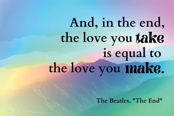 &quot;And, in the end, the love you take is equal to the love you make&quot; by The Beatles over mountains