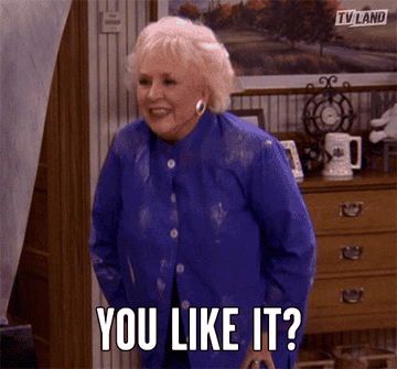 Marie Barone from Everybody Loves Raymond saying &quot;You like it?&quot;