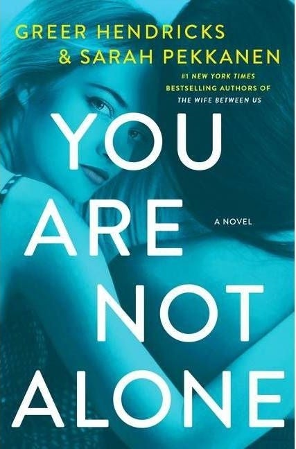 cover of &quot;you are not alone&quot; by Greer Hendricks &amp;amp; Sarah Pekkanen