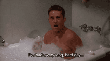 Chandler from Friends in the bath tub saying &quot;I&#x27;ve had a very long, hard day&quot; 