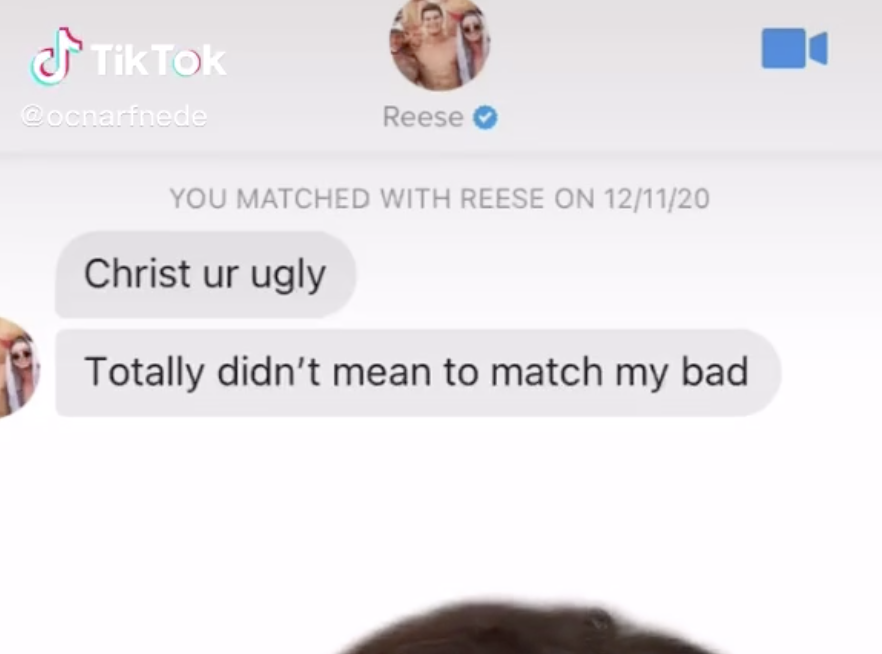 A guy saying, "Christ ur ugly. Totally didn't mean to match my bad."