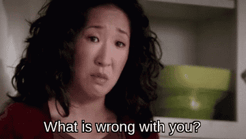 An image of Sandra Oh saying &quot;What is wrong with you?&quot;
