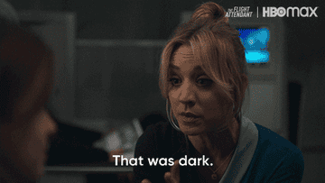 Kaley Cuoco saying, &quot;That was dark&quot;