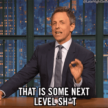 A gif of Seth Meyers saying this is some next level shit