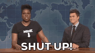 A GIF of Leslie Jones from &quot;SNL&quot; saying &quot;Shut up!&quot;
