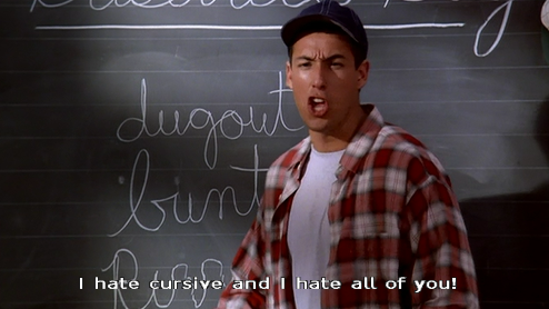 Billy Madison screaming at the children in front of the blackboard: &quot;I hate cursive and I hate all of you!&quot;