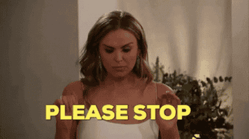 An gif of Hannah from &quot;The Bachelorette&quot; saying &#x27;please stop&#x27;