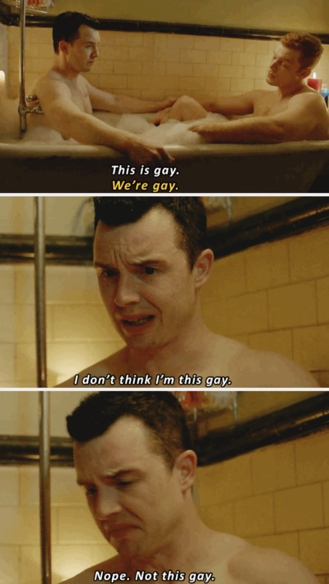 Ian and Mickey taking a bath together, and Mickey telling him in a joking manner: &quot;This is gay -- I don&#x27;t think I&#x27;m *this* gay. Nope, not this gay&quot;