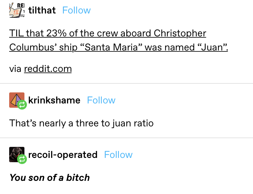 someone says 23% of the crew on the Santa Maria ship was named Juan, and another replies &quot;that&#x27;s nearly a three to juan ratio&quot;