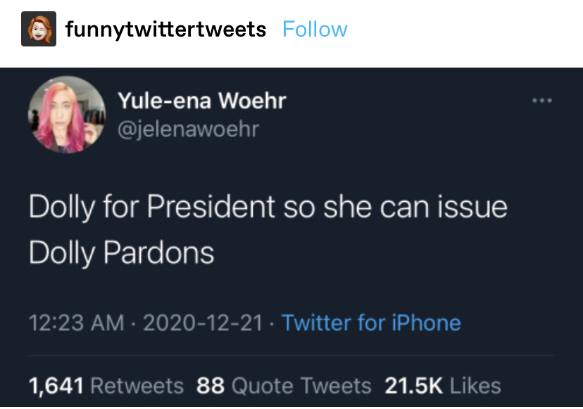 &quot;Dolly for President so she can issue Dolly Pardons&quot;
