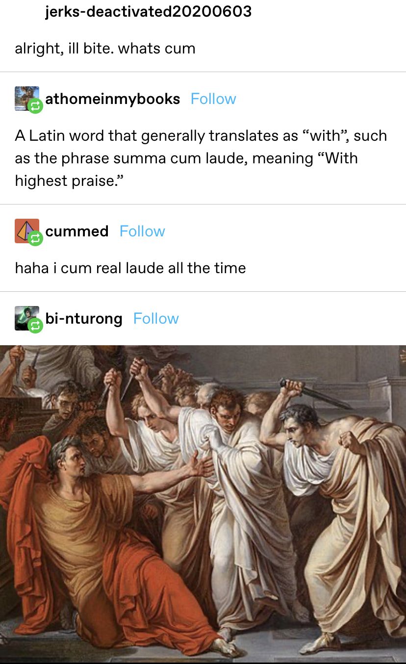 someone asks what cum is — another says it means &quot;with&quot; in latin, like the phrase summa cum laude – someone says &quot;haha i cum real laude all the time&quot;