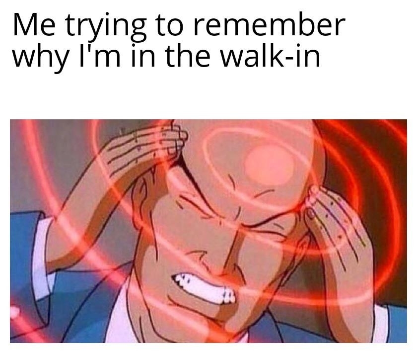 meme of a man struggling that reads me trying to remember why i&#x27;m in the walk-in
