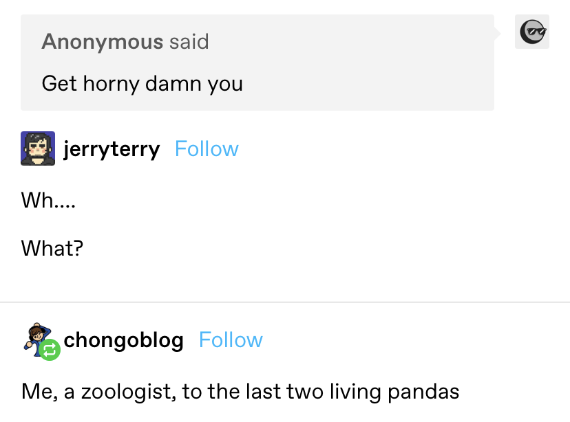 Someone sends a message to a user saying &quot;Get horny damn you,&quot; and another captions it &quot;me, a zoologist, to the last two living pandas&quot;