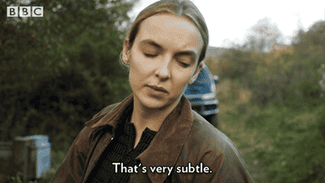 Vilanelle from Killing Eve saying &quot;that&#x27;s very subtle&quot; with an appreciative face 