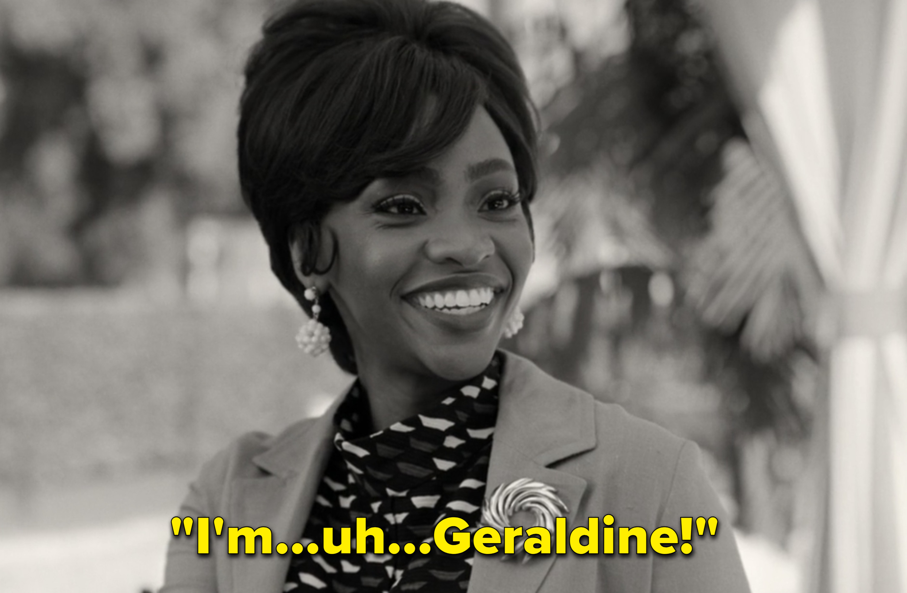 Geraldine saying, &quot;I&#x27;m...uh...Geraldine&quot;