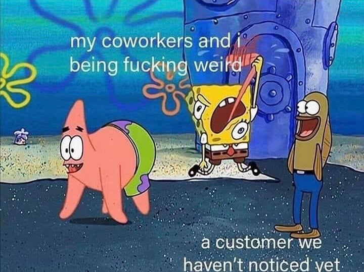 meme of spongebob and patrick dancing and it says a customer we haven&#x27;t noticed yet next to them