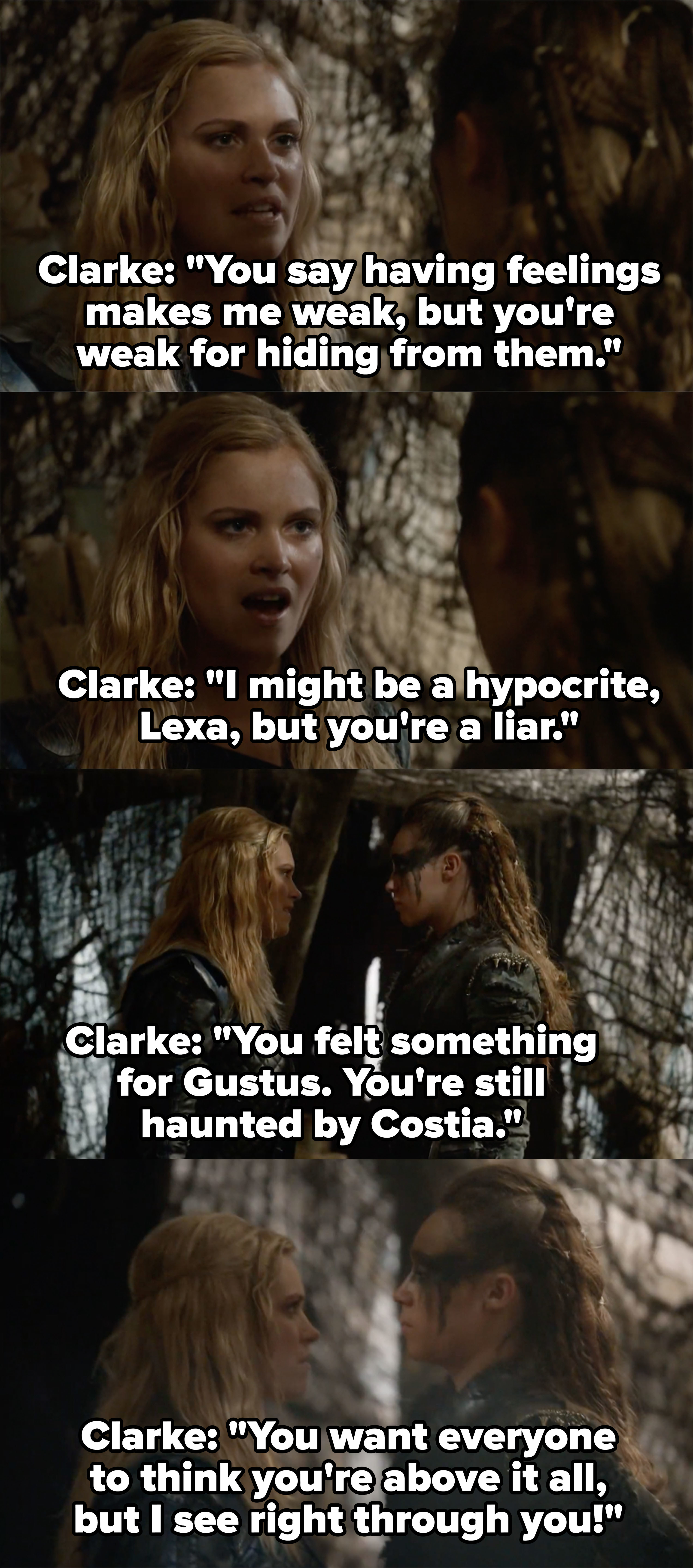 Clarke calls Lexa a liar for saying that feelings make you weak and says she sees right through her