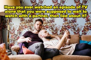 A couple laying on a couch with text reading "Have you ever watched an episode of TV alone that you were supposed to wait to watch with a partner, then lied about it?"