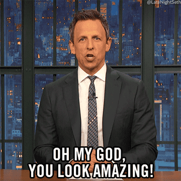 a gif of seth meyers saying &quot;oh my god you look amazing!&quot;