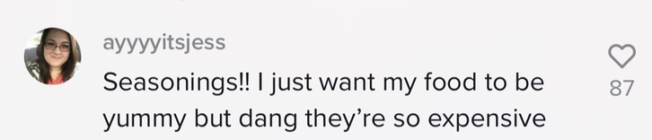 &quot;Seasonings!! I just want my food to be yummy but dang they&#x27;re so expensive&quot;