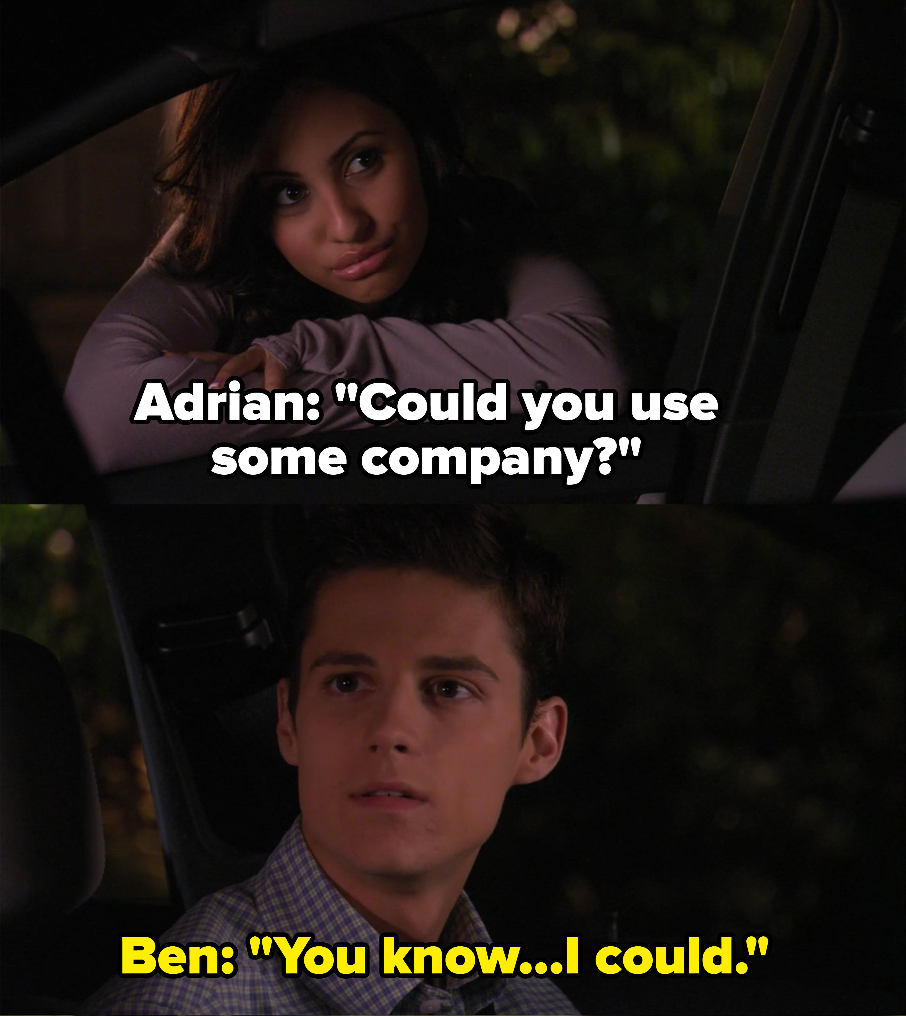 Adrian: &quot;Could you use some company?&quot; Ben: &quot;You know, I could&quot;