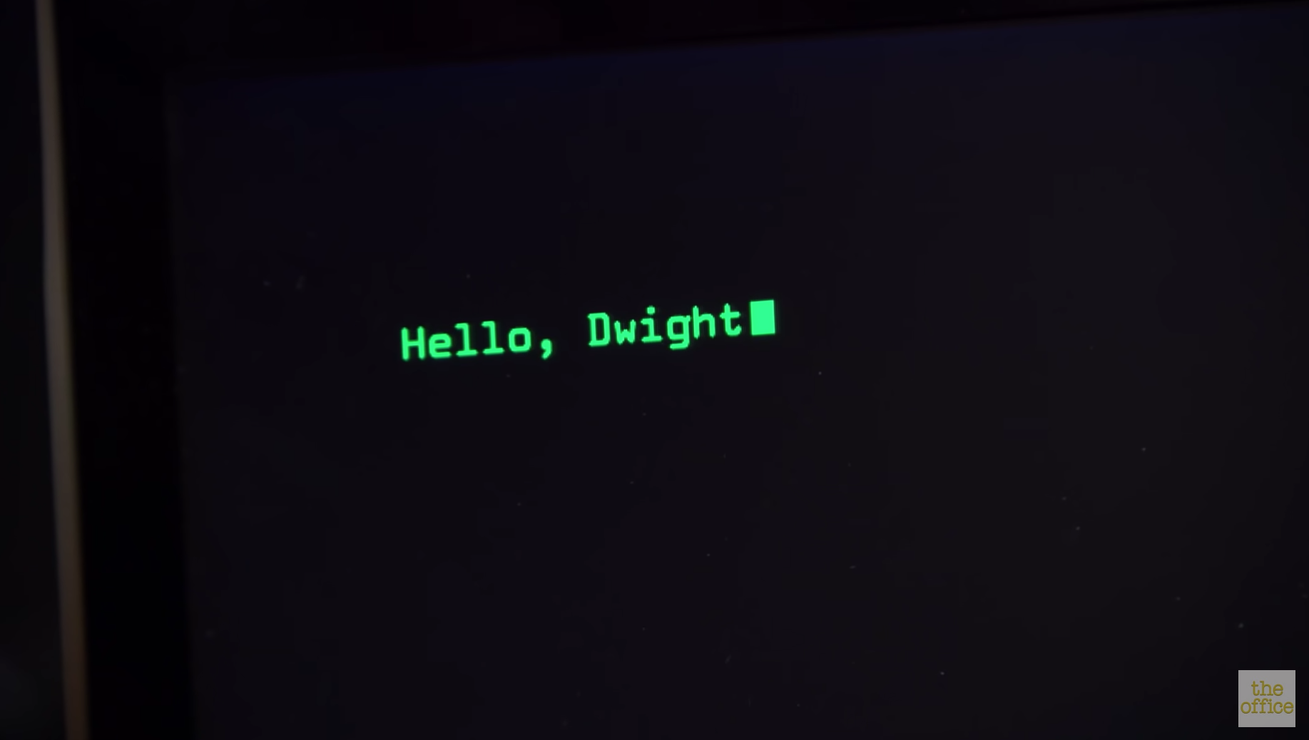 Computer screen reads &quot;Hello, Dwight&quot;