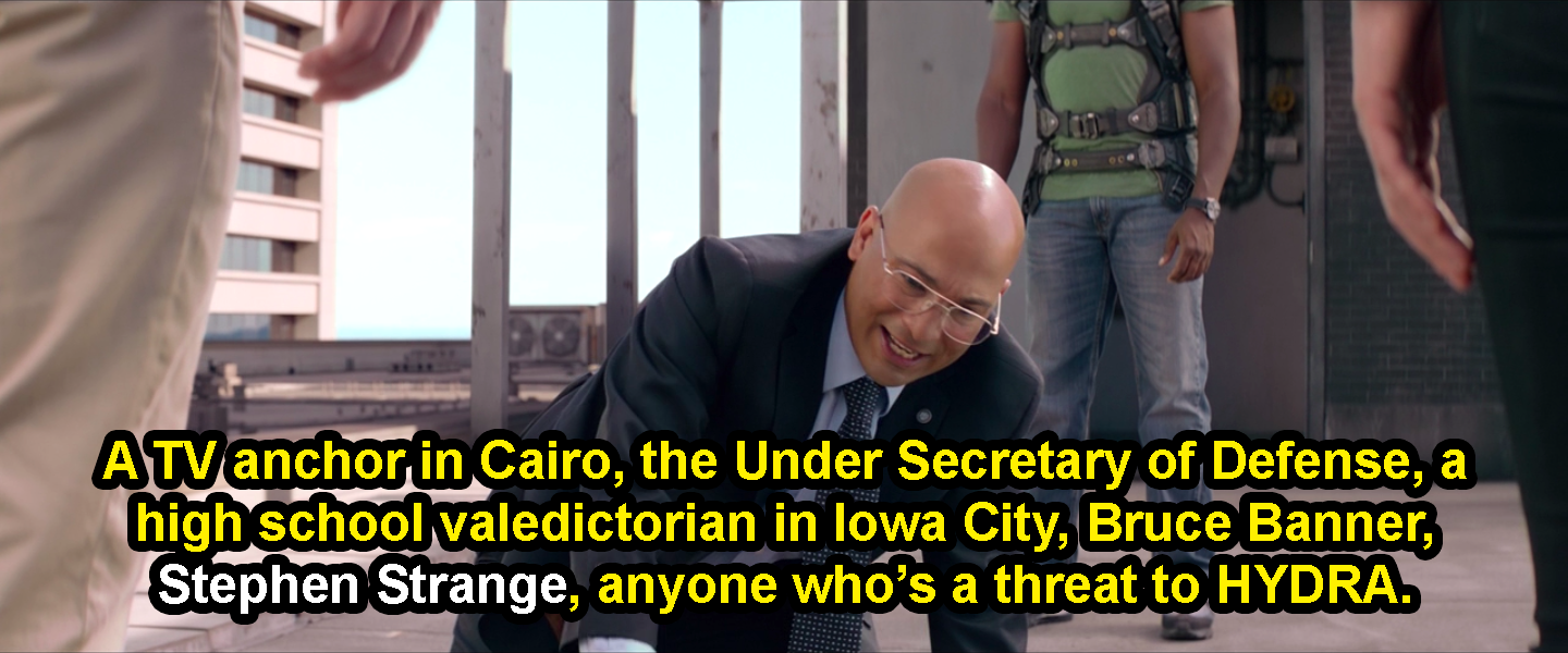 Sitwell saying, &quot;A TV anchor in Cairo, the Under Secretary of Defense, a high school valedictorian in Iowa City, Bruce Banner, Stephen Strange, anyone who&#x27;s a threat to HYDRA&quot;