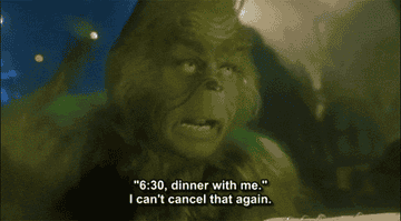 The Grinch talks to himself out loud and says, &quot;6:30, dinner with me. I can&#x27;t cancel that again,&quot; in &quot;How the Grinch Stole Christmas&quot;