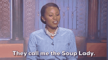 A gif of someone saying &quot;They call me the Soup Lady&quot; 