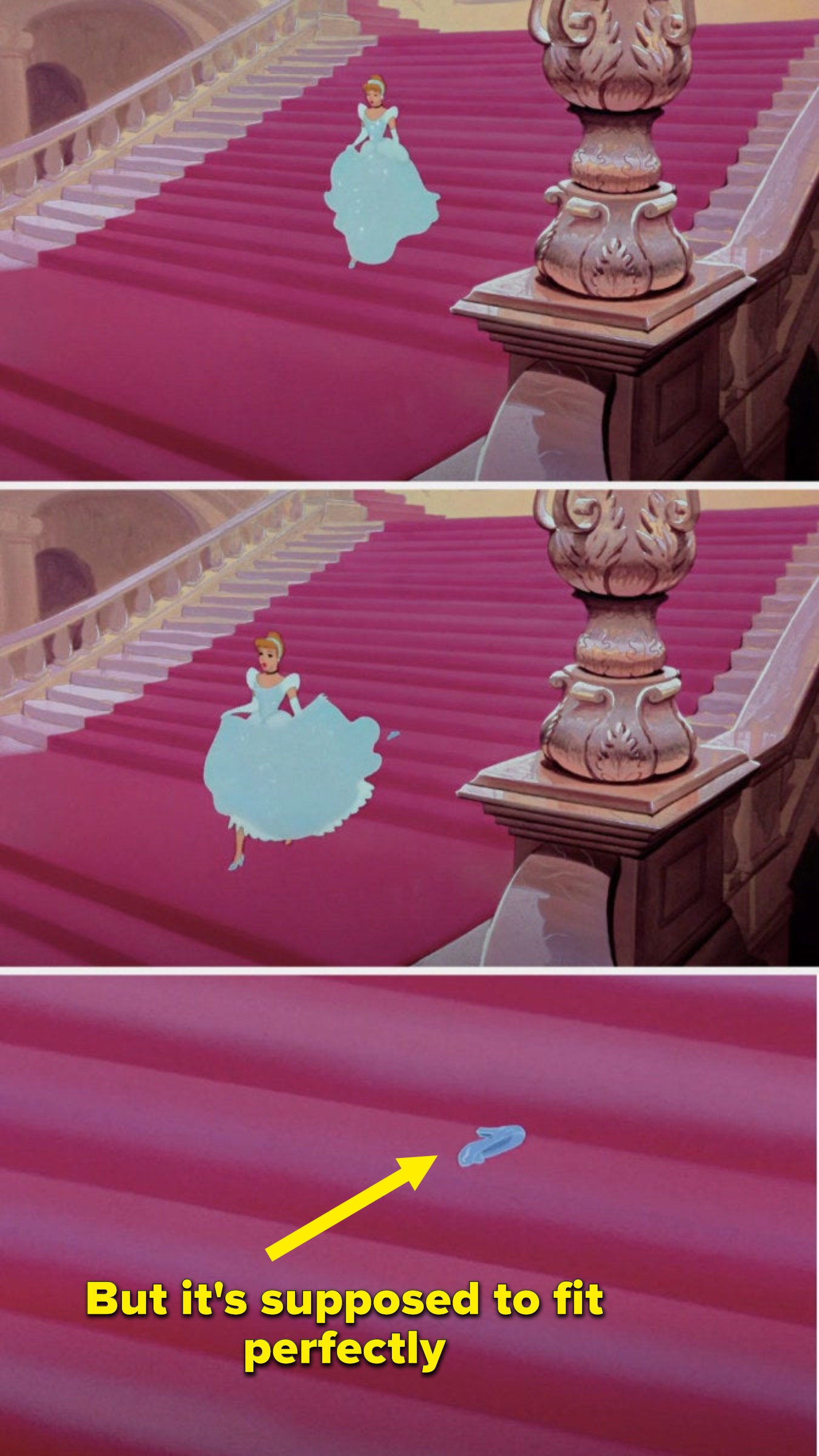 Cinderella is walking down the stairs and her glass slipper falls off, even though it&#x27;s supposed to fit perfectly