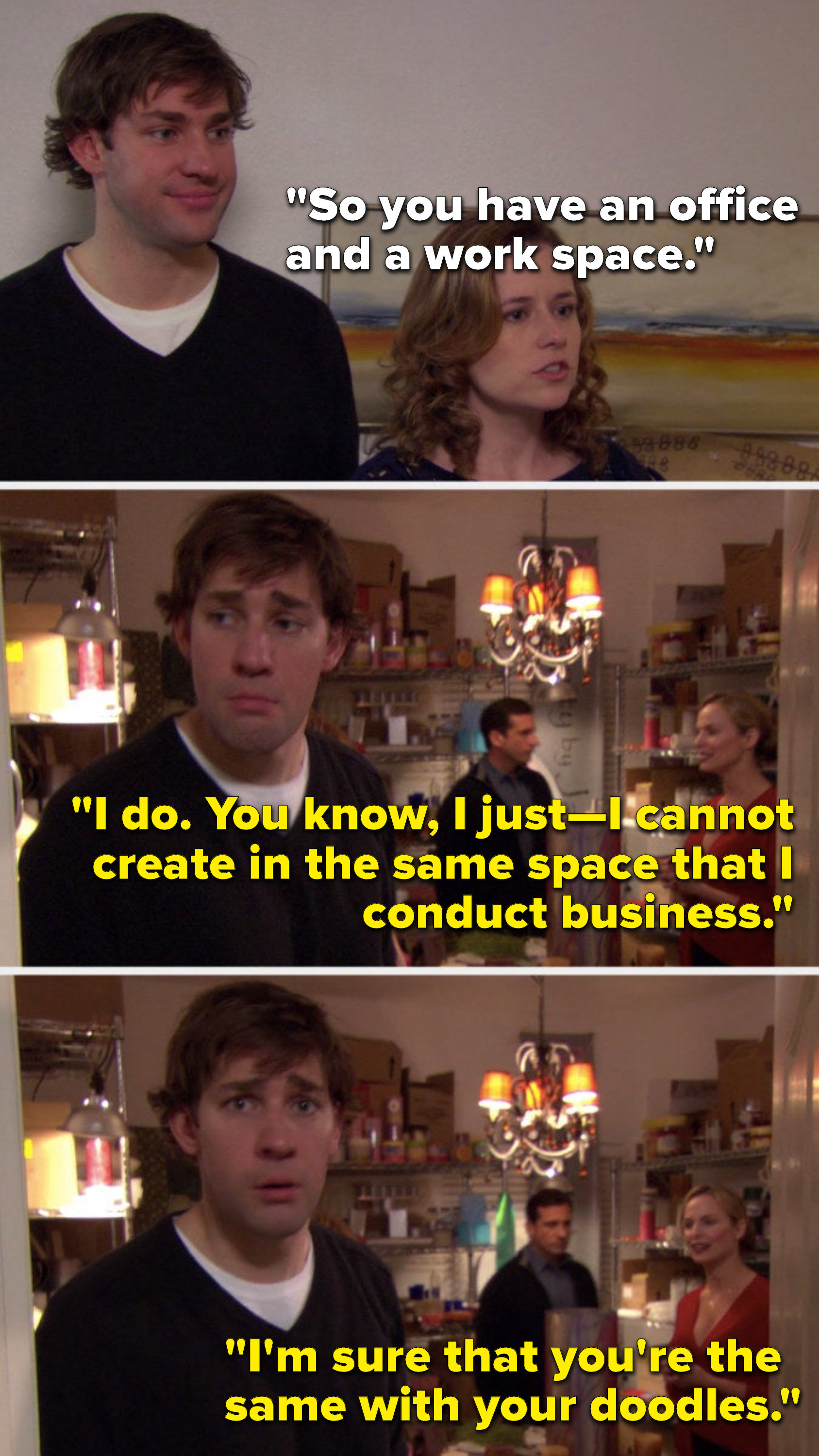 Pam says, &quot;So you have an office and a work space,&quot; Jan says, &quot;I do, you know, I cannot create in the same space that I conduct business, I&#x27;m sure that you&#x27;re the same with your doodles,&quot; meanwhile Jim is practically gagging because of the candle smell